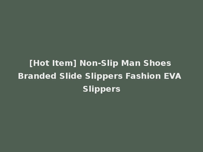[Hot Item] Non-Slip Man Shoes Branded Slide Slippers Fashion EVA Slippers