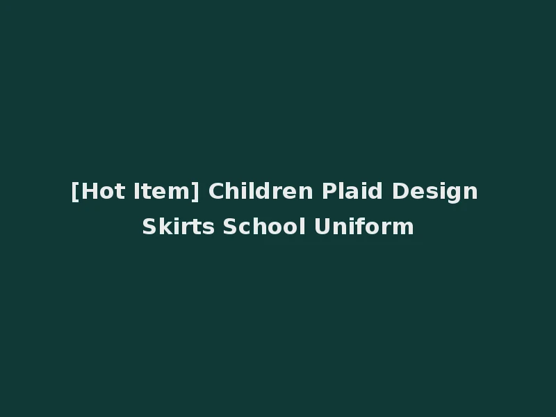 [Hot Item] Children Plaid Design Skirts School Uniform
