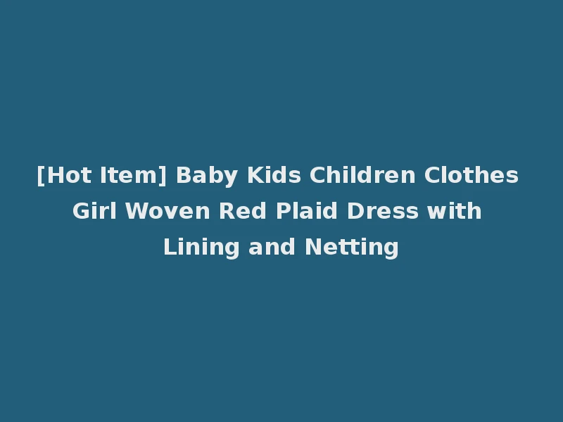 [Hot Item] Baby Kids Children Clothes Girl Woven Red Plaid Dress with Lining and Netting