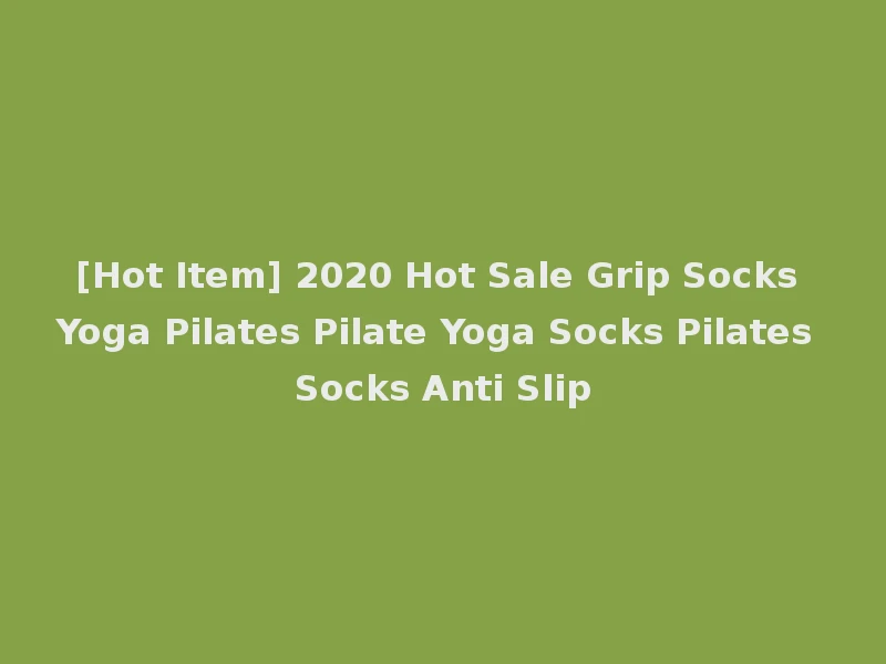 [Hot Item] 2020 Hot Sale Grip Socks Yoga Pilates Pilate Yoga Socks Pilates Socks Anti Slip