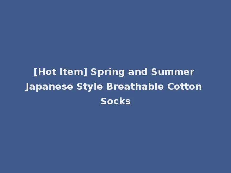 [Hot Item] Spring and Summer Japanese Style Breathable Cotton Socks