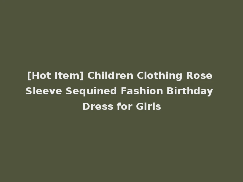 [Hot Item] Children Clothing Rose Sleeve Sequined Fashion Birthday Dress for Girls