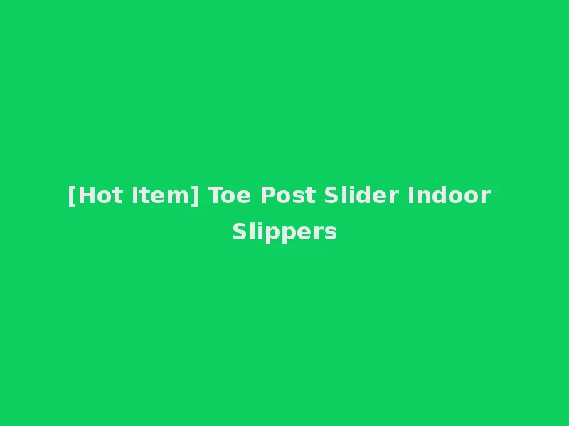 [Hot Item] Toe Post Slider Indoor Slippers