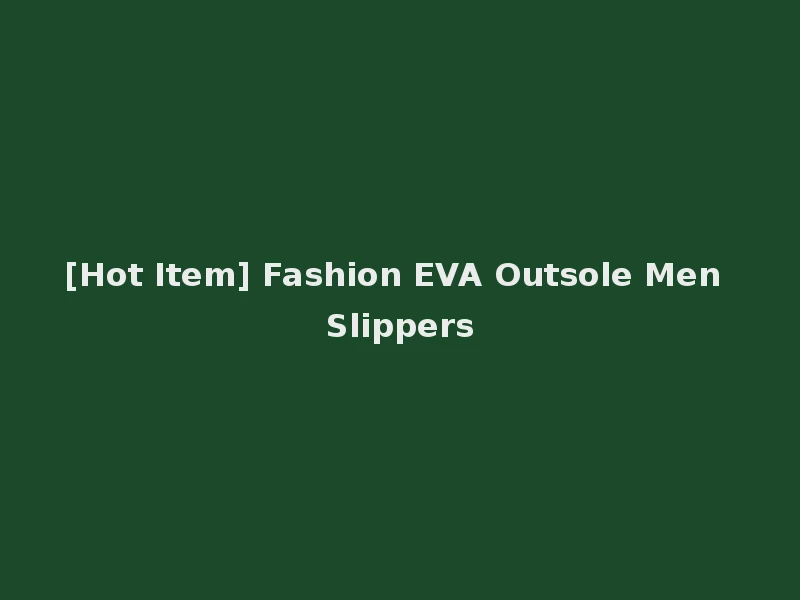 [Hot Item] Fashion EVA Outsole Men Slippers