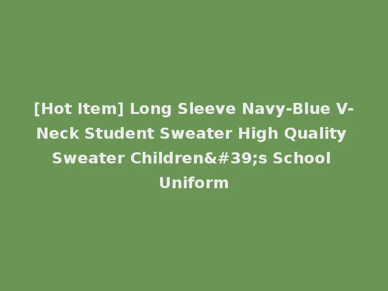 [Hot Item] Long Sleeve Navy-Blue V-Neck Student Sweater High Quality Sweater Children's School Uniform