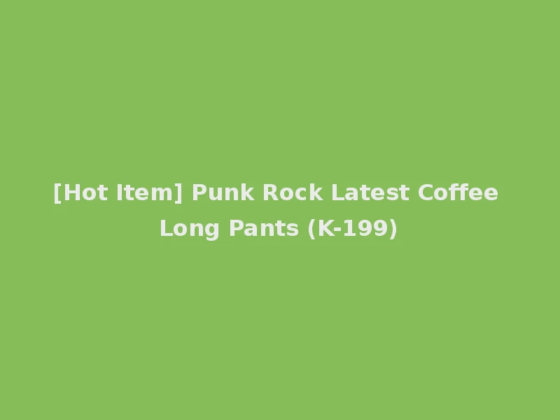 [Hot Item] Punk Rock Latest Coffee Long Pants (K-199)