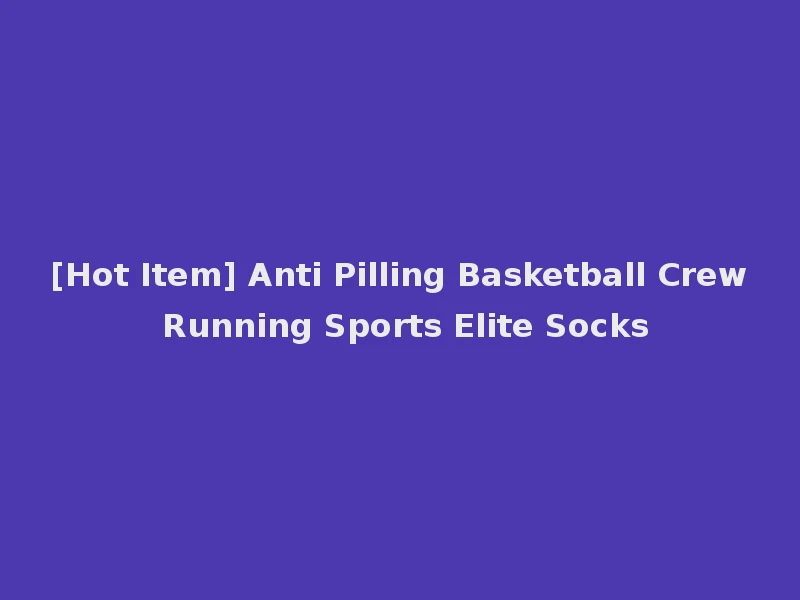 [Hot Item] Anti Pilling Basketball Crew Running Sports Elite Socks