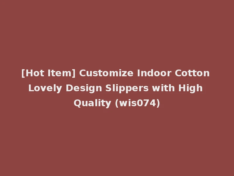 [Hot Item] Customize Indoor Cotton Lovely Design Slippers with High Quality (wis074)