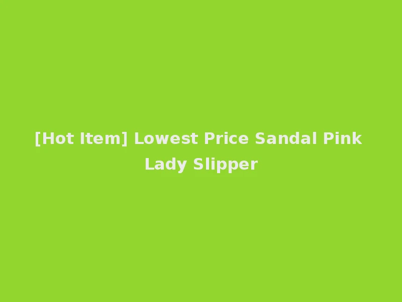 [Hot Item] Lowest Price Sandal Pink Lady Slipper