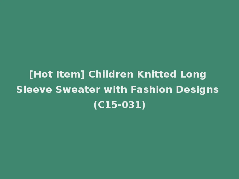 [Hot Item] Children Knitted Long Sleeve Sweater with Fashion Designs (C15-031)