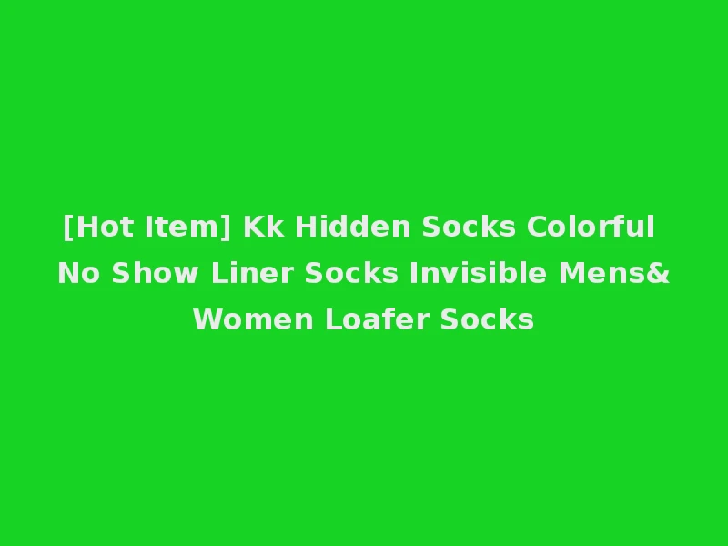 [Hot Item] Kk Hidden Socks Colorful No Show Liner Socks Invisible Mens&Women Loafer Socks