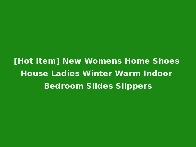 [Hot Item] New Womens Home Shoes House Ladies Winter Warm Indoor Bedroom Slides Slippers