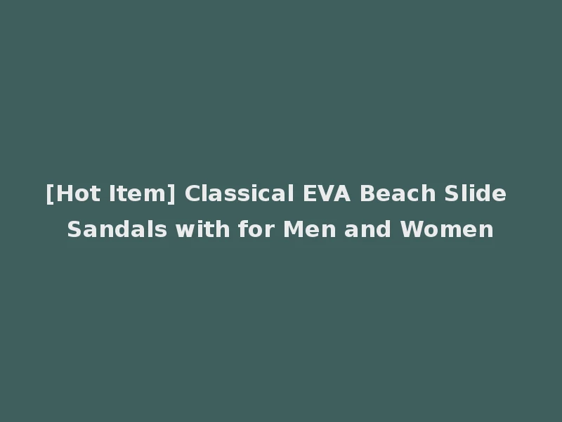 [Hot Item] Classical EVA Beach Slide Sandals with for Men and Women