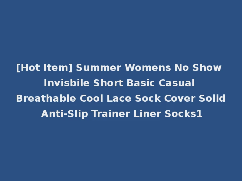 [Hot Item] Summer Womens No Show Invisbile Short Basic Casual Breathable Cool Lace Sock Cover Solid Anti-Slip Trainer Liner Socks1