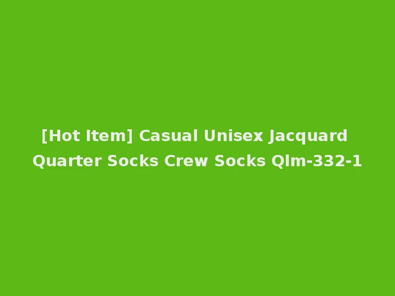 [Hot Item] Casual Unisex Jacquard Quarter Socks Crew Socks Qlm-332-1