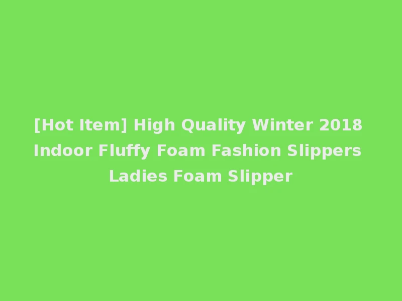 [Hot Item] High Quality Winter 2018 Indoor Fluffy Foam Fashion Slippers Ladies Foam Slipper