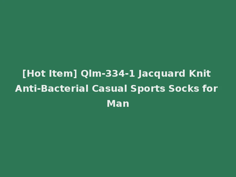 [Hot Item] Qlm-334-1 Jacquard Knit Anti-Bacterial Casual Sports Socks for Man