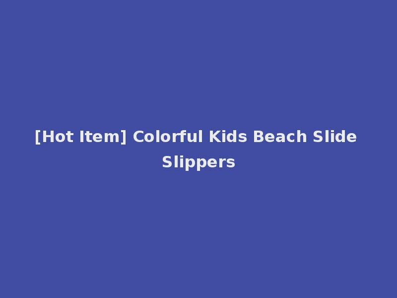 [Hot Item] Colorful Kids Beach Slide Slippers