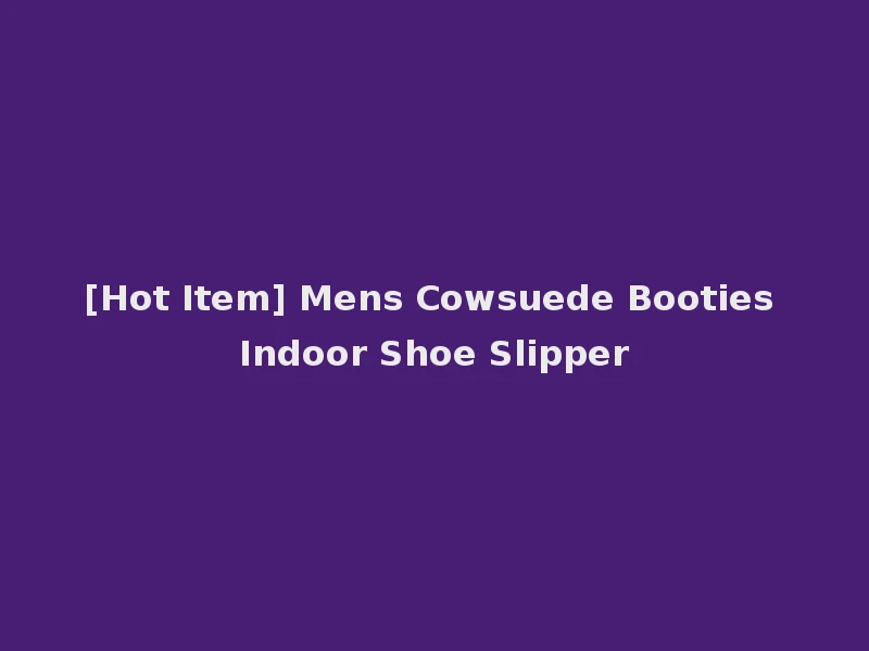 [Hot Item] Mens Cowsuede Booties Indoor Shoe Slipper