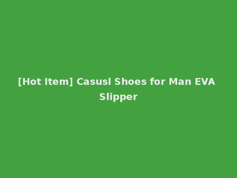 [Hot Item] Casusl Shoes for Man EVA Slipper