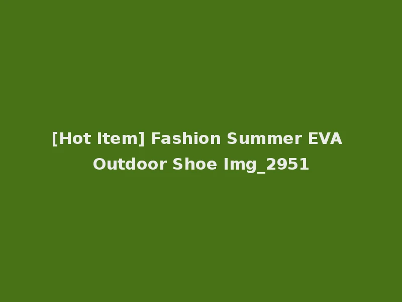 [Hot Item] Fashion Summer EVA Outdoor Shoe Img_2951