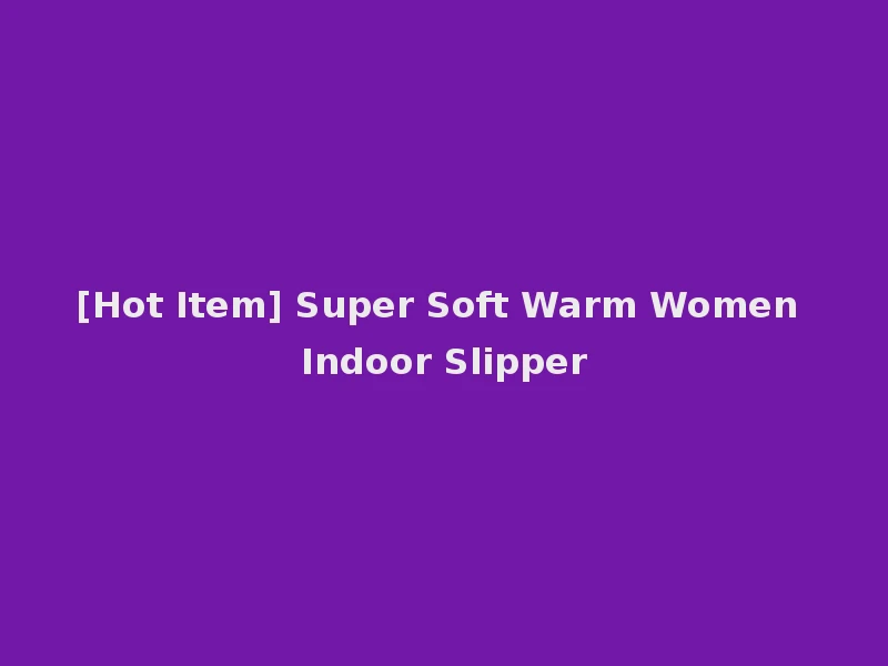 [Hot Item] Super Soft Warm Women Indoor Slipper