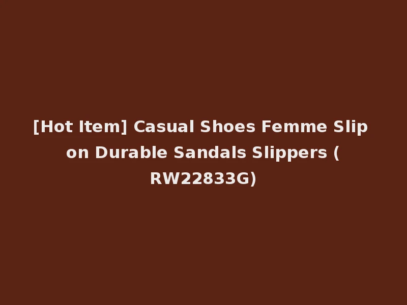 [Hot Item] Casual Shoes Femme Slip on Durable Sandals Slippers (RW22833G)