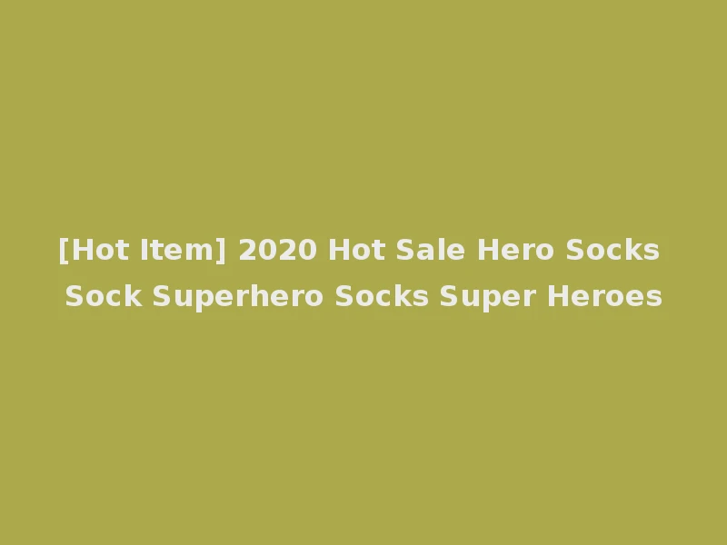 [Hot Item] 2020 Hot Sale Hero Socks Sock Superhero Socks Super Heroes