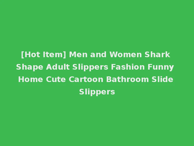 [Hot Item] Men and Women Shark Shape Adult Slippers Fashion Funny Home Cute Cartoon Bathroom Slide Slippers
