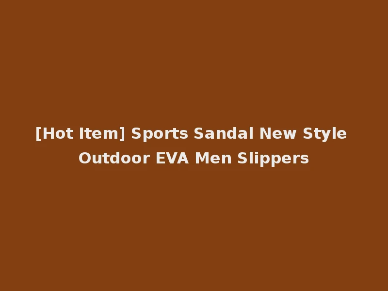 [Hot Item] Sports Sandal New Style Outdoor EVA Men Slippers