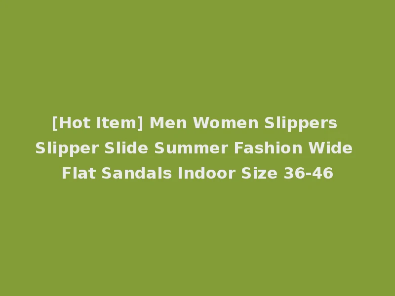 [Hot Item] Men Women Slippers Slipper Slide Summer Fashion Wide Flat Sandals Indoor Size 36-46