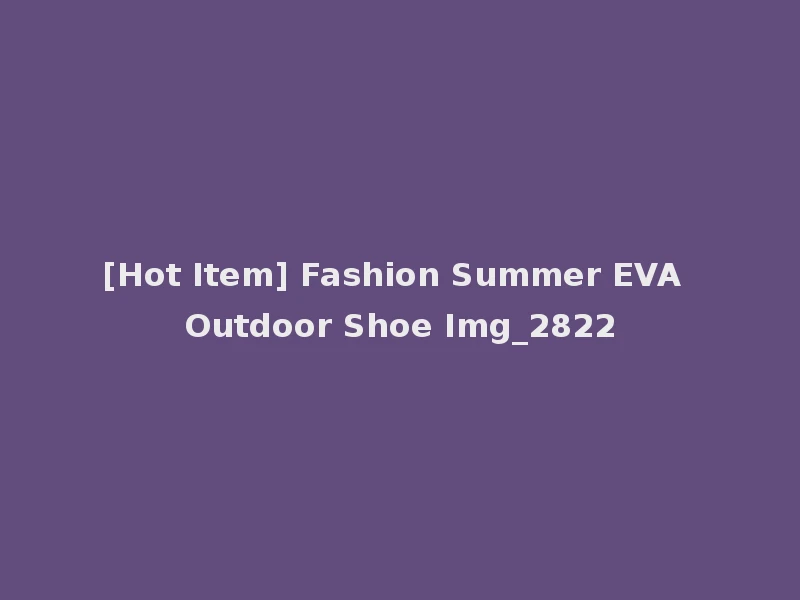 [Hot Item] Fashion Summer EVA Outdoor Shoe Img_2822