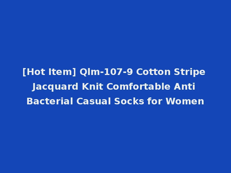 [Hot Item] Qlm-107-9 Cotton Stripe Jacquard Knit Comfortable Anti Bacterial Casual Socks for Women