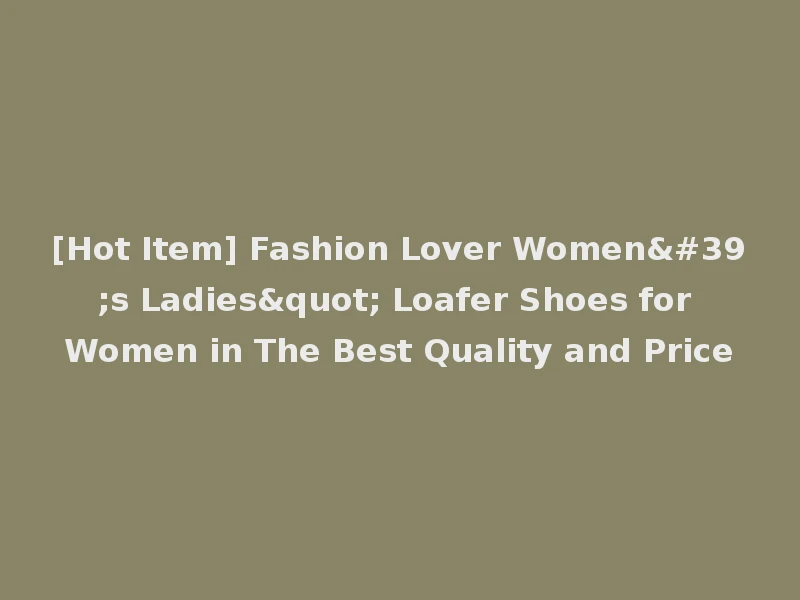 [Hot Item] Fashion Lover Women's Ladies" Loafer Shoes for Women in The Best Quality and Price
