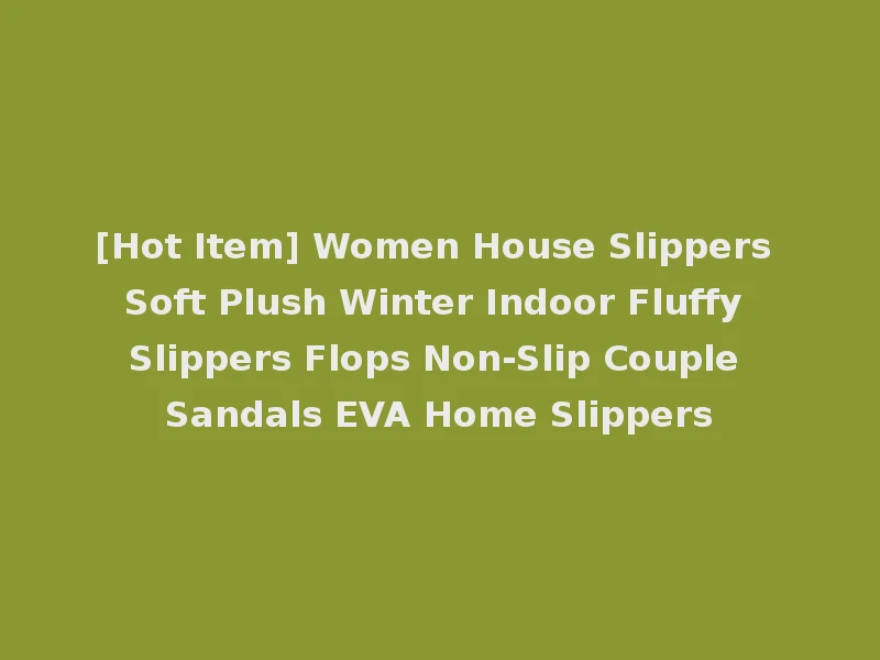 [Hot Item] Women House Slippers Soft Plush Winter Indoor Fluffy Slippers Flops Non-Slip Couple Sandals EVA Home Slippers