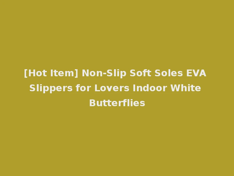 [Hot Item] Non-Slip Soft Soles EVA Slippers for Lovers Indoor White Butterflies