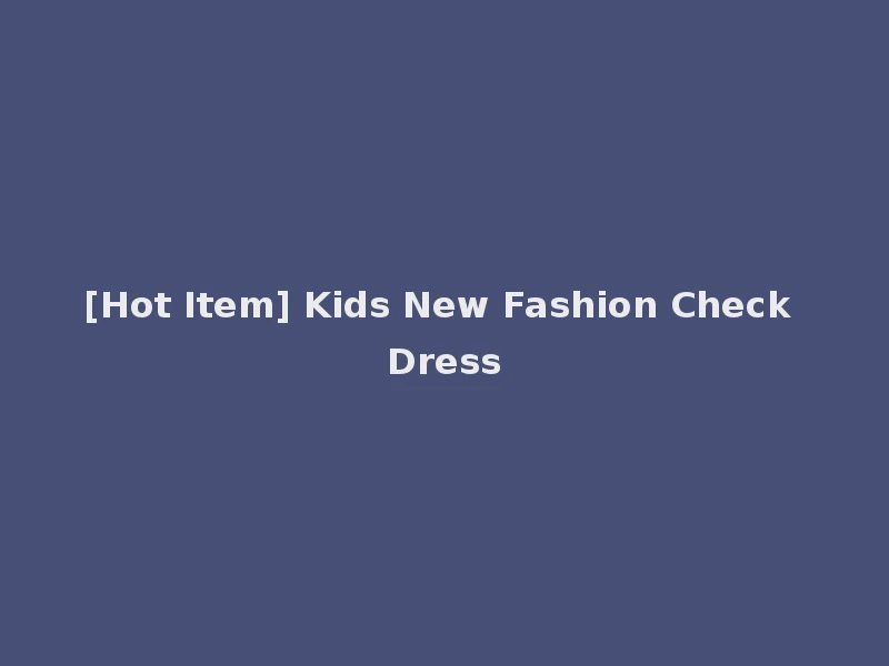 [Hot Item] Kids New Fashion Check Dress