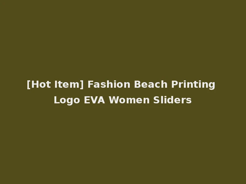 [Hot Item] Fashion Beach Printing Logo EVA Women Sliders