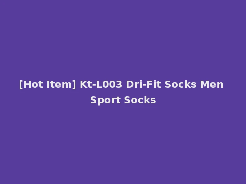 [Hot Item] Kt-L003 Dri-Fit Socks Men Sport Socks