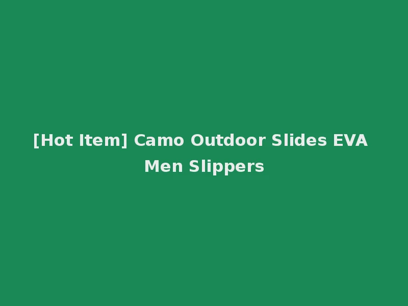 [Hot Item] Camo Outdoor Slides EVA Men Slippers