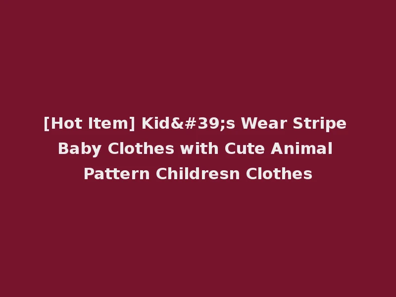 [Hot Item] Kid's Wear Stripe Baby Clothes with Cute Animal Pattern Childresn Clothes