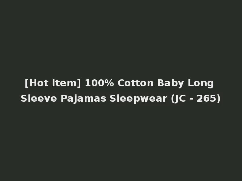 [Hot Item] 100% Cotton Baby Long Sleeve Pajamas Sleepwear (JC - 265)