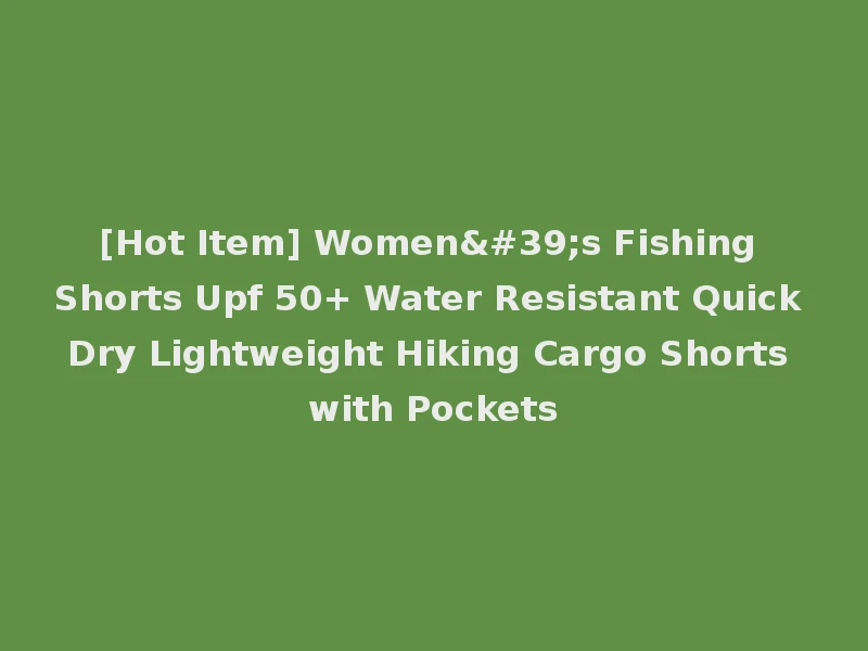 [Hot Item] Women's Fishing Shorts Upf 50+ Water Resistant Quick Dry Lightweight Hiking Cargo Shorts with Pockets