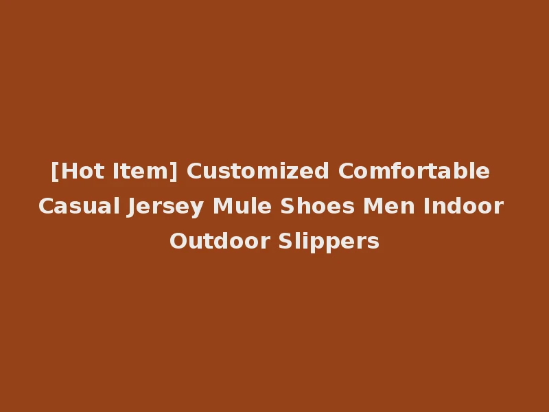 [Hot Item] Customized Comfortable Casual Jersey Mule Shoes Men Indoor Outdoor Slippers