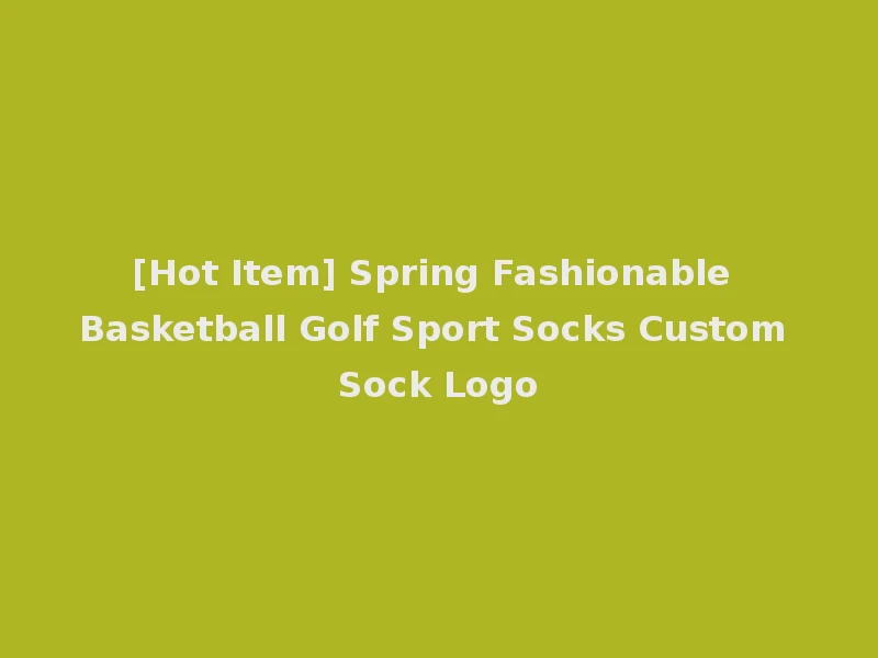 [Hot Item] Spring Fashionable Basketball Golf Sport Socks Custom Sock Logo
