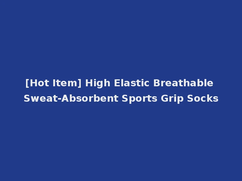 [Hot Item] High Elastic Breathable Sweat-Absorbent Sports Grip Socks