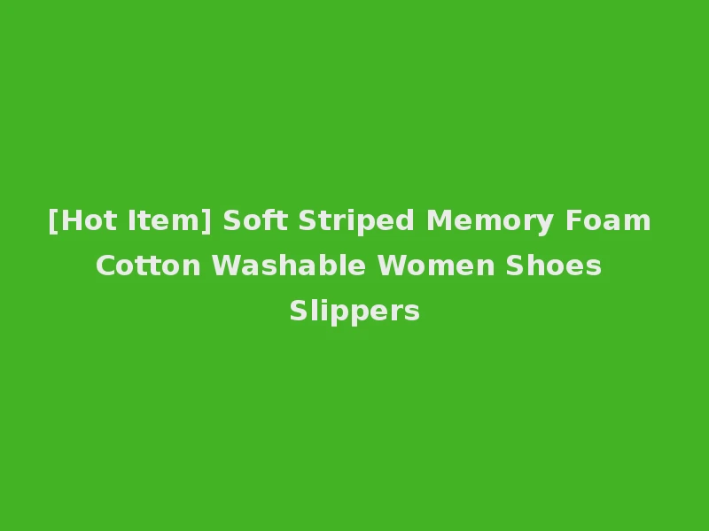 [Hot Item] Soft Striped Memory Foam Cotton Washable Women Shoes Slippers
