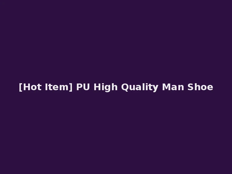 [Hot Item] PU High Quality Man Shoe