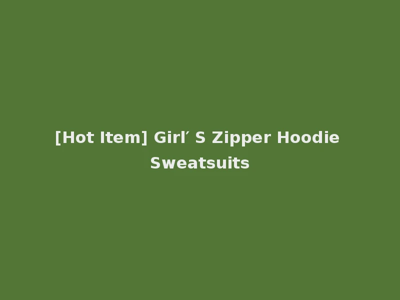 [Hot Item] Girl′ S Zipper Hoodie Sweatsuits