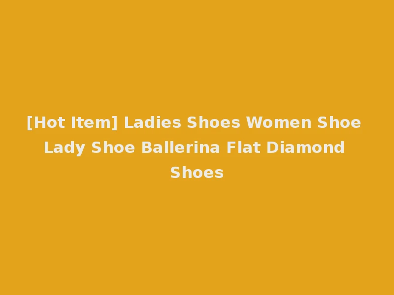 [Hot Item] Ladies Shoes Women Shoe Lady Shoe Ballerina Flat Diamond Shoes